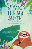 Salvador the Sly Sloth: An animal-based adventure about never underestimating anyone and the concepts of alliteration and assonance. B0CLQD9VNB Book Cover