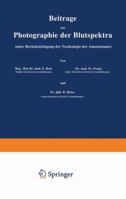 Beitrage Zur Photographie Der Blutspektra, Unter Berucksichtigung Der Toxikologie Der Ameisensaure: Sonderabdruck Aus Arbeiten Aus Dem Kaiserlichen Gesundheitsamte, Band XXX 3642892272 Book Cover