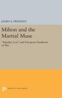 Milton and the Martial Muse: Paradise Lost and European Traditions of War 0691064350 Book Cover