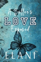 A Baller's Love Exposed: A Forbidden Love, Unrequited Love, Stalker Love, Coach's Daughter, College Basketball Romance B0DR92FKKK Book Cover
