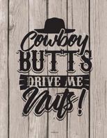 Cowboy Butts Drive Me Nuts Notebook: 100 Pages 8.5 x 11 Graph Paper 4x4 Quad Ruled School Teacher Student Western Country Subject 1723166294 Book Cover