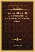 Essai Sur L'Histoire Du Gouvernement Et La Constitution Britanniques (1865) 1120500745 Book Cover
