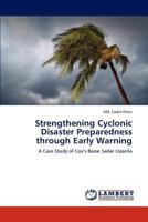 Strengthening Cyclonic Disaster Preparedness through Early Warning: A Case Study of Cox’s Bazar Sadar Upazila 384541409X Book Cover