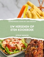Uw hersenen op eten kookboek: Het voeden van mentaal welzijn, stemming en geheugen met de wetenschap van Voedingspsychiatrie geïnspireerd door Dr Uma Naidoo (Dutch Edition) B0FPCZNMC3 Book Cover