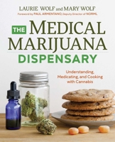 The Medical Marijuana Dispensary: Understanding, Medicating, and Cooking with Cannabis 1623156807 Book Cover