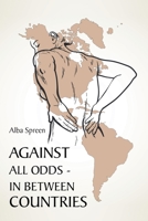 Against All Odds: In Between Countries 1636926665 Book Cover