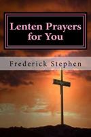 Lenten Prayers for You: The one true guide for Lent and after 1530008387 Book Cover
