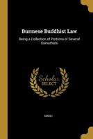 Burmese Buddhist Law: Being a Collection of Portions of Several Damathats 1018237240 Book Cover