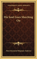 His Soul Goes Marching On 1417916451 Book Cover