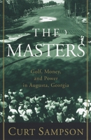 The Masters: Golf, Money, and Power in Augusta, Georgia 0375753370 Book Cover