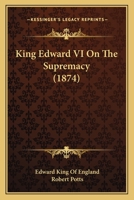 King Edward VI On The Supremacy 1104095963 Book Cover