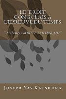 Le Droit Congolais � l'Epreuve du Temps: " M�langes MBUYI TSHIMBADI" 1453899049 Book Cover