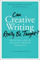 Can Creative Writing Really Be Taught?: Resisting Lore in Creative Writing Pedagogy 147428504X Book Cover