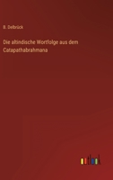 Die Altindische Wortfolge Aus Dem Catapathabrahmana (1878) 1161063919 Book Cover