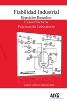 Fiabilidad Industrial. Ejercicios Resueltos. Casos Pr�cticos. Pr�cticas de Laboratorio 1365223337 Book Cover