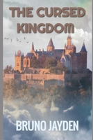 The Cursed Kingdom by Bruno Jayden: A King's Journey and the Lessons That Transformed a Kingdom B0CQ5B2L2L Book Cover