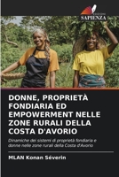 DONNE, PROPRIETÀ FONDIARIA ED EMPOWERMENT NELLE ZONE RURALI DELLA COSTA D'AVORIO: Dinamiche dei sistemi di proprietà fondiaria e donne nelle zone rurali della Costa d'Avorio 6206292401 Book Cover