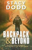 Backpack & Beyond: Discovering the Keys to the Kingdom 1736336851 Book Cover
