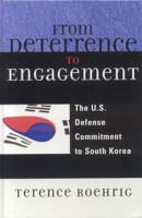 From Deterrence to Engagement: The U.S. Defense Commitment to South Korea 0739121561 Book Cover