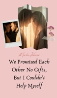 We Promised Each Other No Gifts, But I Couldn't Help Myself 9916763119 Book Cover