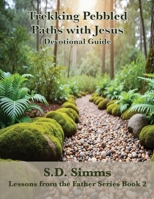 Trekking Pebbled Paths With Jesus (Lessons from the Father) 1962862917 Book Cover