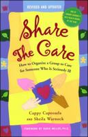 Share The Care: How to Organize a Group to Care for Someone Who Is Seriously Ill, (Revised and Updated) 0743262689 Book Cover