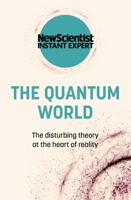 The Quantum World: The Disturbing Theory at the Heart of Reality 1529381800 Book Cover