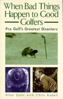 When Bad Things Happen to Good Golfers: Pro Golf's Greatest Disasters 0836287665 Book Cover