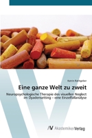 Eine ganze Welt zu zweit: Neuropsychologische Therapie des visuellen Neglect im Dyadensetting – eine Einzelfallanalyse 3639423143 Book Cover