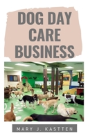 Dog Day Care Business 1661051006 Book Cover