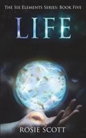 Life (The Six Elements) (Volume 5) 1721237976 Book Cover