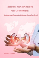 L’Essentiel de la néphrologie pour les infirmiers : Guide pratique et clinique du soin rénal (French Edition) B0F29D3XW4 Book Cover