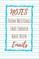 Notes From Meetings That Should Have Been Emails. Notebook Gift: Lined Notebook / Journal Gift, 120 Pages, 6x9, Soft Cover, Matte Finish 1661878520 Book Cover