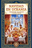 Navidad en Ucrania: Tradiciones, Villancicos y Platos Típicos (Stories from Ukraine) (Spanish Edition) B0G31WMLSG Book Cover