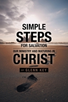 Simple steps for Salvation: Our ministry and Maturing in Christ 1685261167 Book Cover