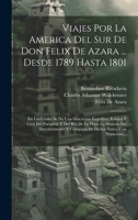 Viajes Por La America Del Sur De Don Felix De Azara ... Desde 1789 Hasta 1801: En Los Cuales Se Da Una Descricion Eográfica, Política Y Civil Del ... Paises, Con Numeroso... 1020384573 Book Cover