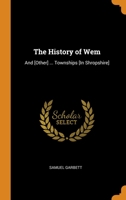 The History of Wem: And [Other] ... Townships [In Shropshire] 0344046796 Book Cover