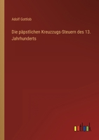 Die päpstlichen Kreuzzugs-Steuern des 13. Jahrhunderts 3368602063 Book Cover
