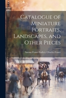 Catalogue of Miniature Portraits, Landscapes, and Other Pieces 1021979554 Book Cover