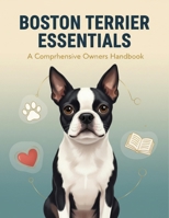 Boston Terrier Essentials: A Comprehensive Owners Handbook B0FVS7B9S6 Book Cover