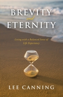 Brevity and Eternity: Living with a Balanced Sense of Life Expectancy B0F84JTBKJ Book Cover