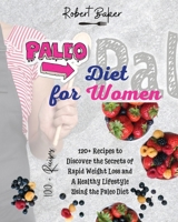 The Paleo Diet for Women: 120+ Recipes to Discover the Secrets of Rapid Weight Loss and A Healthy Lifestyle Using the Paleo Diet! All Low-carb and Ketogenic Recipes! 1802748040 Book Cover