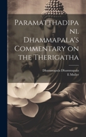 Paramatthadipani. Dhammapala's Commentary on the Therigatha 1021226793 Book Cover