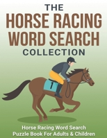 The Horse Racing Word Search Collection: Large Print Word Search Puzzle Book About Horse Racing | Racehorse Champions, Jockeys, Trainers… & More | ... | Word Search Books for Adults & Children B08C47STZ8 Book Cover