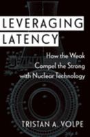 Leveraging Latency: How the Weak Compel the Strong with Nuclear Technology B0CMVXQV9F Book Cover