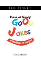John Heyman's Book of Really Good Jokes: A lifetime of laughs 146289321X Book Cover