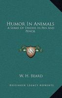 Humor in Animals: A series of studies with pen & pencil 1417957204 Book Cover