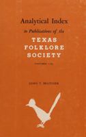 Analytical Index to Publications of Texas Folklore Society, Vols 1-36 0870741357 Book Cover