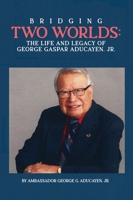 Bridging Two Worlds: The Life and Legacy of George Gaspar Aducayen, Jr. B0F5P1QBQ7 Book Cover