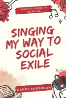 Singing My Way to Social Exile (Survival Guide to Being Me) B0F147BHMN Book Cover